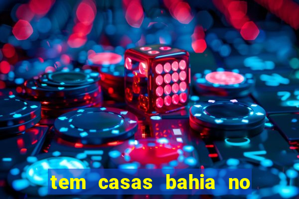 tem casas bahia no park shopping campo grande